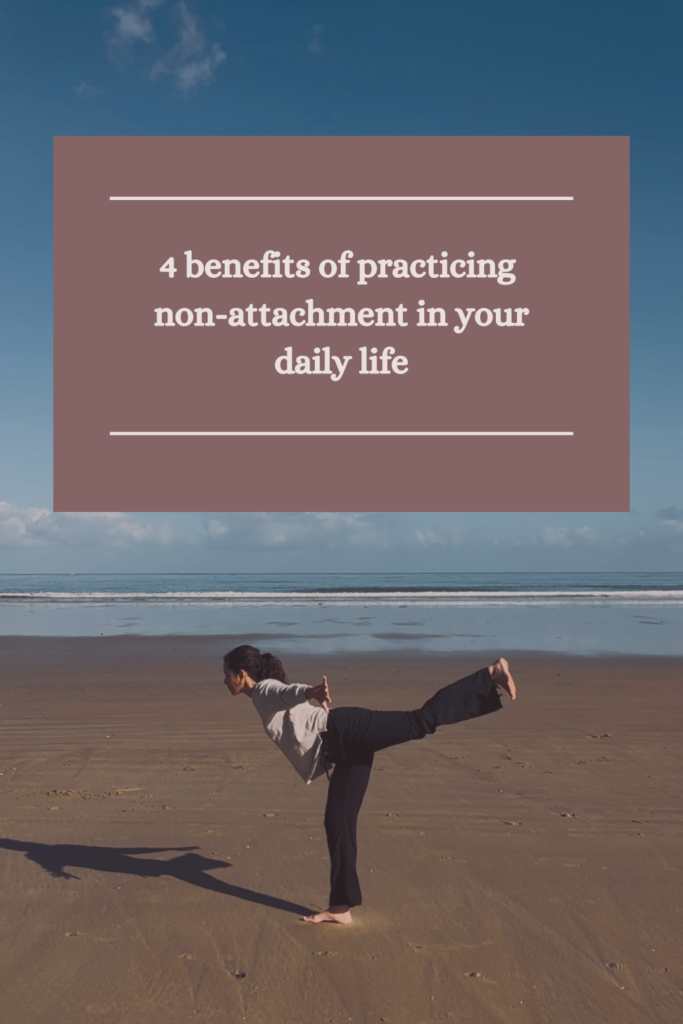 4 benefits of practicing non-attachment in your daily life